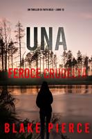   Una Feroce Crudeltà (Un Thriller di Faith Bold Libro 13)