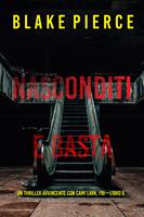   Nasconditi e Basta (Un Thriller Avvincente con Cami Lark, FBI—Libro 6)