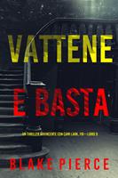   Vattene e Basta (Un Thriller Avvincente con Cami Lark, FBI—Libro 9)
