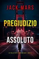   Pregiudizio Assoluto (Un Thriller Politico con Jack Mars - Libro 13)