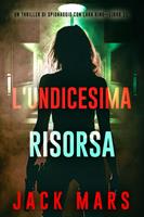   L'undicesima risorsa (Un thriller di spionaggio con Lara King&mdash;Libro 11)