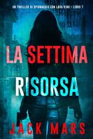   La Settima Risorsa (Un thriller di spionaggio con Lara King - Libro 7)