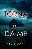   Torna da me (Un thriller carico di suspense con l'agente Hannah Mercy&mdash;Libro tre)