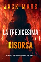 La tredicesima risorsa (Un thriller di spionaggio con Lara King—Libro 13)