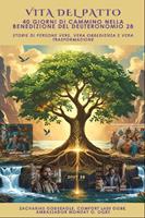   VITA DEL PATTO - 40 giorni di cammino nella benedizione del Deuteronomio 28 - Storie di persone vere, vera obbedienza e vera trasformazione