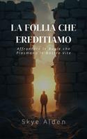   The Madness We Inherit / La Follia che Ereditiamo