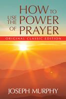 How to Use the Power of Prayer