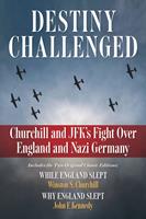   Destiny Challenged: Churchill and JFK's Fight Over England and Nazi Germany