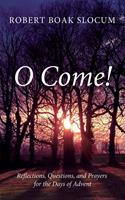   O Come!