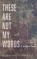   These Are Not My Words