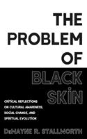   The Problem of Black Skin