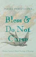   Bless and Do Not Curse