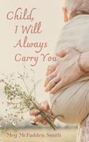 Child, I Will Always Carry You