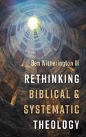   Rethinking Biblical and Systematic Theology