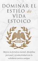 Dominar El Estilo De Vida Estoico