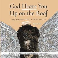   God Hears You Up on the Roof: Navigating Loss, A Grief Series