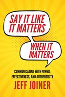   Say It Like It Matters When It Matters
