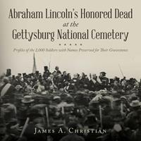   Abraham Lincoln's Honored Dead At The Gettysburg National Cemetery