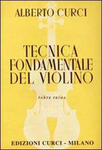 TECNICA FONDAMENTALE DEL VIOLINO - CURCI ALBERTO - Libro | Libraccio.it