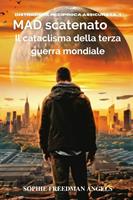   MAD scatenato: Il cataclisma della terza guerra mondiale: Il cataclisma della terza guerra mondiale: Il cataclisma della terza guerra mondiale