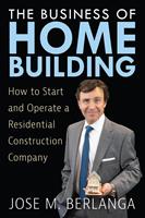   The Business of Home Building: How to Start and Operate a Residential Contruction Company