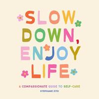   Slow Down, Enjoy Life