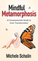   Mindful Metamorphosis: A Compassionate Guide to Inner Transformation