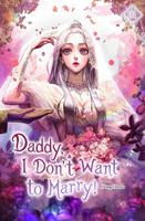   Daddy, I Don’t Want to Marry! Vol. 1