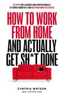  How To Work From Home And Actually Get Sh*t Done