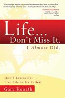   Life...Don't Miss It. I Almost Did