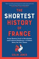   The Shortest History of France: From Roman Gaul to Revolution and Cultural Radiance - A Global Story for Our Times (The Shortest History Series)