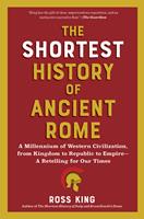   The Shortest History of Ancient Rome: A Millennium of Western Civilization, from Kingdom to Republic to Empire - A Retelling for Our Times (The Shortest History Series)