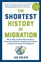   The Shortest History of Migration: When, Why, and How Humans Move - From the Prehistoric Peopling of the Planet to Today and Tomorrow's Migrants (The Shortest History Series)