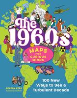 The 1960s | Maps for Curious Minds: 100 New Ways to See a Turbulent Decade (Maps for Curious Minds)