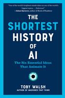 The Shortest History of AI: The Six Essential Ideas That Animate It (The Shortest History Series)