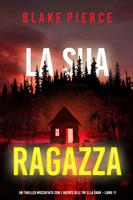   La Sua Ragazza (Un thriller mozzafiato con l’agente dell’FBI Ella Dark Libro 11)