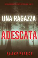   Una Ragazza Adescata (Un thriller mozzafiato con l’agente dell’FBI Ella Dark Libro 12)