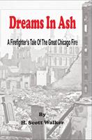   Dreams In Ash - A Firefighters Tale of the Great Chicago Fire
