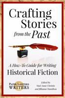   Crafting Stories From the Past: A How-To Guide for Writing Historical Fiction