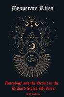 Desperate Rites: Astrology and the Occult in the Richard Speck Murders