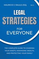   Legal Strategies for Everyone: The Complete Guide to Covering your Assets, Maximizing Wealthy, and Protecting Your Family