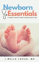   Newborn Essentials: A Parent's Guide to Best-Evidence Baby Care