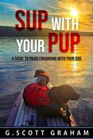   SUP with your Pup: A Guide to Paddleboarding with your Dog