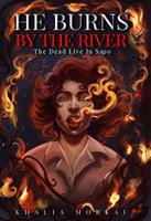   He Burns by the River