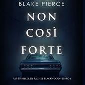 Libraccio Non così forte (Un thriller di Rachel Blackwood – Libro 1) (audiolibro)