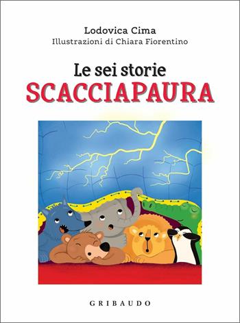 Le sei storie scacciapaura - Lodovica Cima - Libro Gribaudo 2020, Gribaudo Bambini 1+1 | Libraccio.it