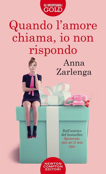 Quando l'amore chiama, io non rispondo - Anna Zarlenga - Libro Newton Compton Editori 2020, GIG 1+1 | Libraccio.it