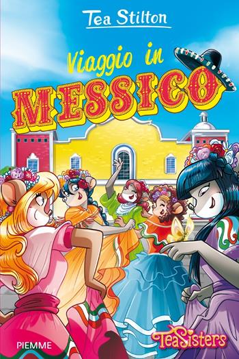 Viaggio in Messico - Tea Stilton - Libro Piemme 2021, Tea Sisters Collection 1+1 | Libraccio.it