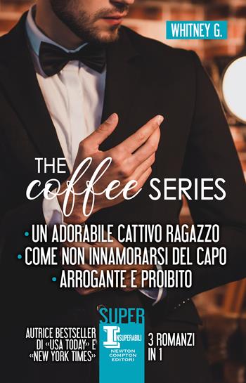 The coffee series: Un adorabile cattivo ragazzo-Come non innamorarsi del capo-Arrogante e proibito - G. Whitney - Libro Newton Compton Editori 2021, SUN 1+1 | Libraccio.it