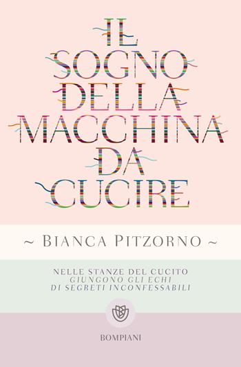 Il sogno della macchina da cucire - Bianca Pitzorno - Libro Bompiani 2021, Bompiani 1+1 | Libraccio.it